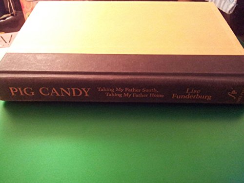 cover image Pig Candy: Taking My Father South, Taking My Father Home