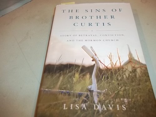 cover image The Sins of Brother Curtis: A Story of Betrayal, Conviction, and the Mormon Church