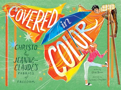 cover image Covered in Color: Christo and Jeanne-Claude’s Fabrics of Freedom