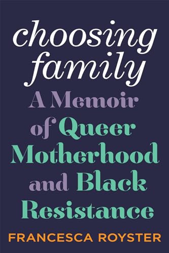cover image Choosing Family: A Memoir of Queer Motherhood and Black Resistance