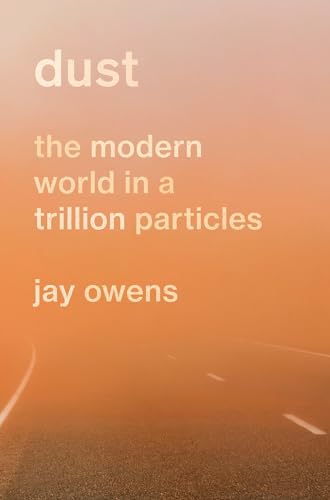 cover image Dust: The Modern World in a Trillion Particles