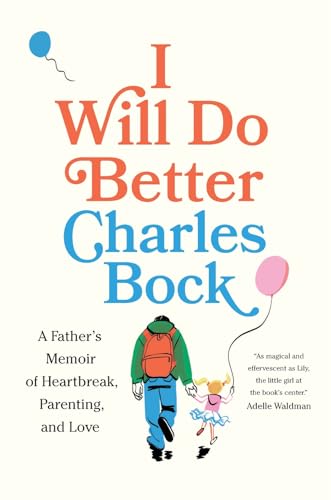 cover image I Will Do Better: A Father’s Memoir of Heartbreak, Parenting, and Love
