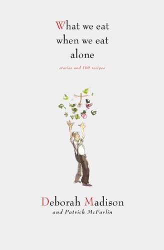 cover image What We Eat When We Eat Alone: Stories and 100 Recipes