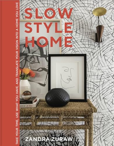 cover image Slow Style Home: Take Your Time, Use What You Have, and Translate Your Vision into a Home You Love