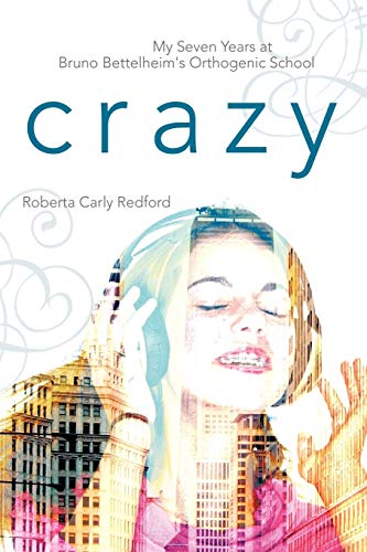 cover image Crazy: My Seven Years at Bruno Bettelheim's Orthogenic School