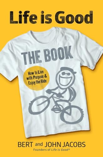 cover image Life Is Good: The Book; How to Live with Purpose and Enjoy the Ride