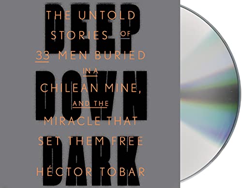 cover image Deep Down Dark: The Untold Stories of 33 Men Buried in a Chilean Mine, and the Miracle that Set Them Free