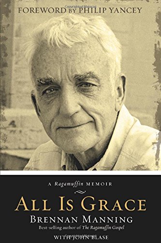 cover image All Is Grace: 
A Ragamuffin Memoir