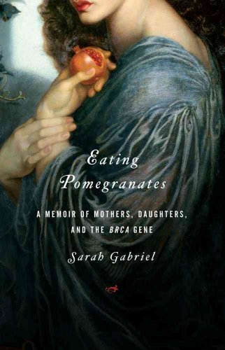 cover image Eating Pomegranates: A Memoir of Mothers, Daughters, and the BRCA Gene