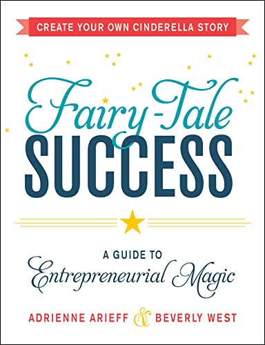 cover image Fairy-Tale Success: A Guide to Entrepreneurial Magic: Create Your Own Cinderella Story