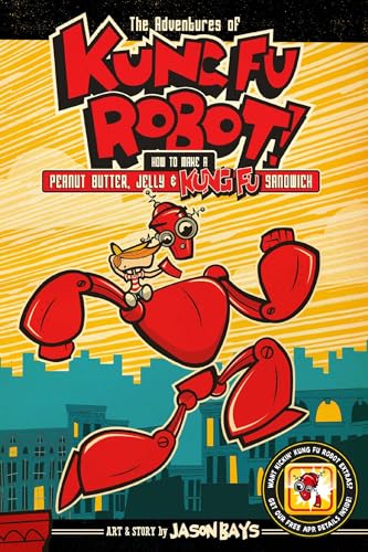 cover image The Adventures of Kung Fu Robot: How to Make a Peanut Butter, Jelly, and Kung Fu Sandwich