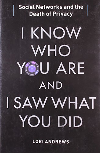 cover image I Know Who You Are and I Saw What You Did: Social Networks and the Death of Privacy