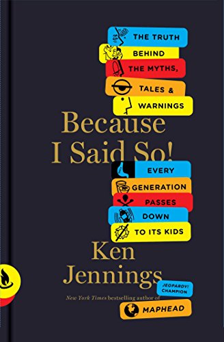 cover image Because I Said So!: The Truth Behind the Myths, Tales and Warnings Every Generation Passes Down to Its Kids