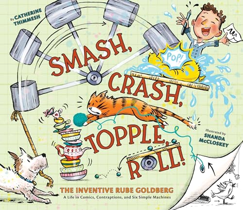 cover image Smash, Crash, Topple, Roll! The Inventive Rube Goldberg—A Life in Comics, Contraptions, and Six Simple Machines