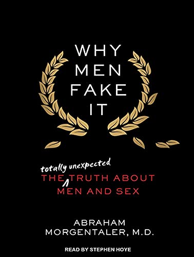 cover image Why Men Fake It: The Totally Unexpected Truth About Men and Sex