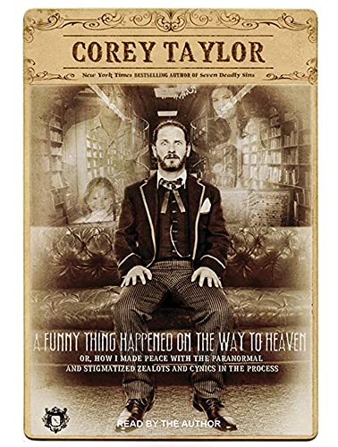 cover image A Funny Thing Happened on the Way to Heaven: Or, How I Made Peace with the Paranormal and Stigmatized Zealots and Cynics in the Process