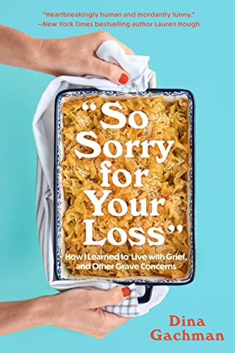 cover image So Sorry for Your Loss: How I Learned to Live with Grief, and Other Grave Concerns