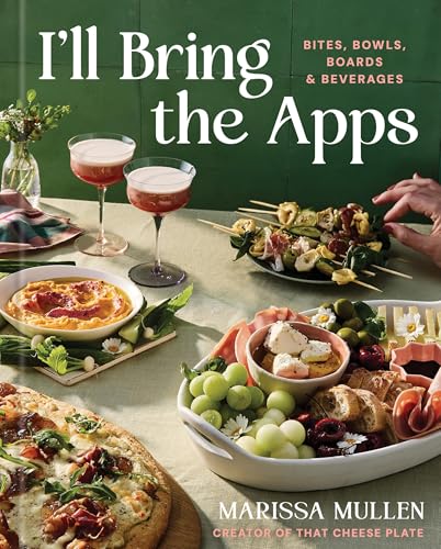 cover image I’ll Bring the Apps: Bites, Bowls, Boards, and Beverages