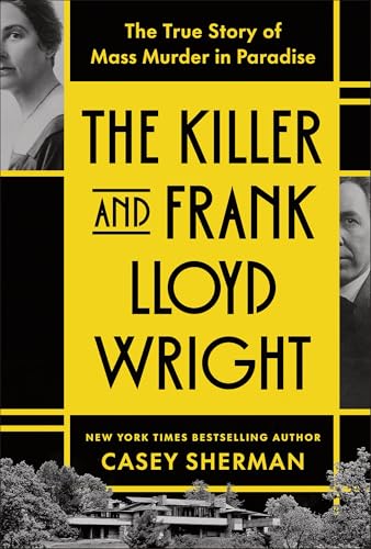 cover image The Killer and Frank Lloyd Wright: The True Story of Mass Murder in Paradise