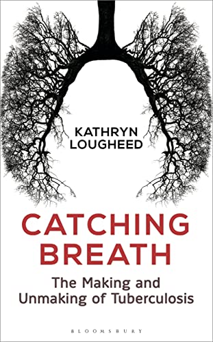cover image Catching Breath: The Making and Unmaking of Tuberculosis