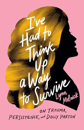 cover image I’ve Had to Think Up a Way to Survive: On Trauma, Persistence, and Dolly Parton