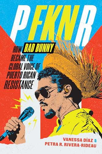 cover image P FKN R: How Bad Bunny Became the Global Voice of Puerto Rican Resistance