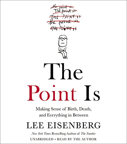 cover image The Point Is: Making Sense of Birth, Death, and Everything in Between
