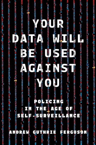 cover image Your Data Will Be Used Against You: Policing in the Age of Self-Surveillance