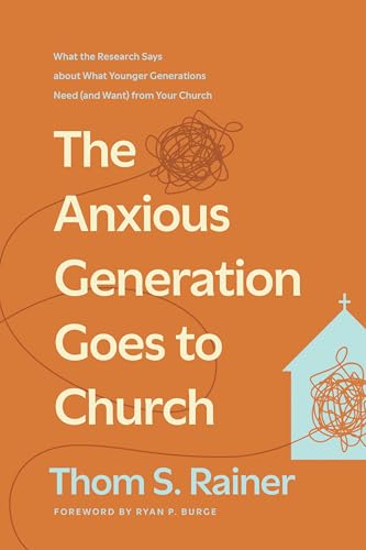 cover image The Anxious Generation Goes to Church: What the Research Says About What Younger Generations Need (and Want) from Your Church
