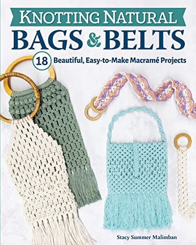 cover image Knotting Natural Bags and Belts: 18 Macramé Projects to Accessorize Your Everyday Wardrobe