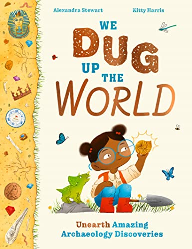 cover image We Dug Up the World: Unearth Amazing Archaeology Discoveries