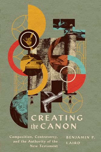 cover image Creating the Canon: Composition, Controversy, and the Authority of the New Testament