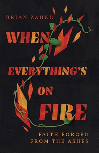 cover image When Everything’s On Fire: Faith Forged from the Ashes