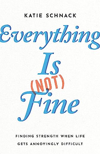 cover image Everything Is (Not) Fine: Finding Strength When Life Gets Annoyingly Difficult