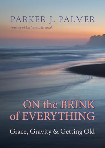 cover image On the Brink of Everything: Grace, Gravity, and Getting Old