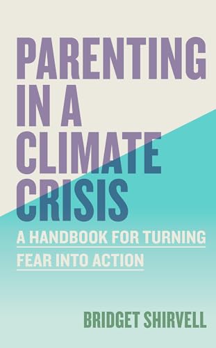 cover image Parenting in a Climate Crisis: A Handbook for Turning Fear into Action