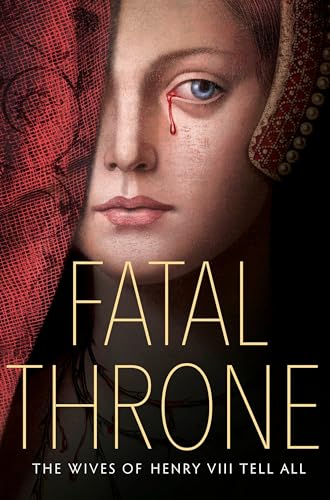 cover image Fatal Throne: The Wives of Henry VIII Tell All