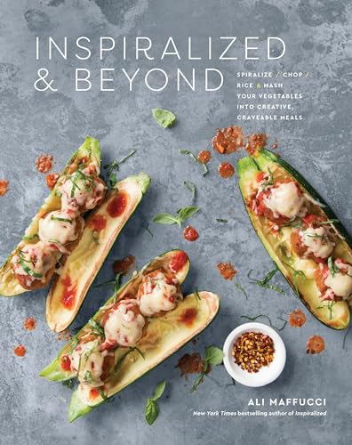 cover image Inspiralized & Beyond: Spiralize, Chop, Rice, and Mash Your Vegetables into Creative, Craveable Meals