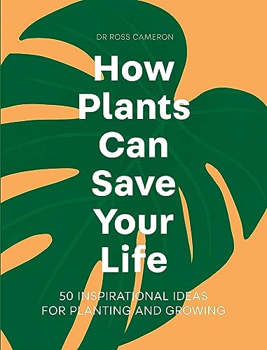 cover image How Plants Can Save Your Life: 50 Inspirational Ideas for Planting and Growing
