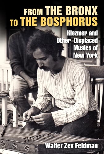 cover image From the Bronx to the Bosphorus: Klezmer and Other Displaced Musics of New York