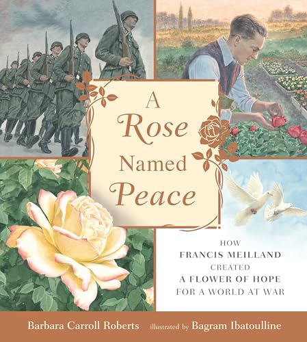 cover image A Rose Named Peace: How Francis Meilland Created a Flower of Hope for a World at War
