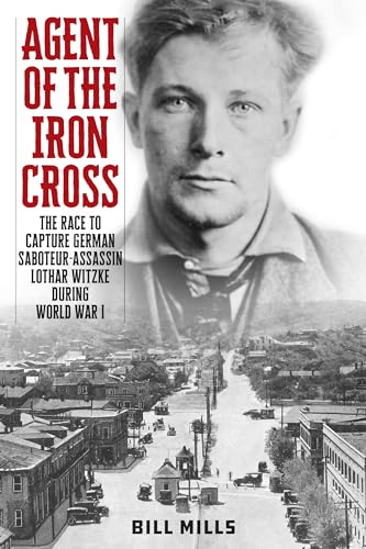 cover image Agent of the Iron Cross: The Race to Capture German Saboteur-Assassin Lothar Witzke During World War I