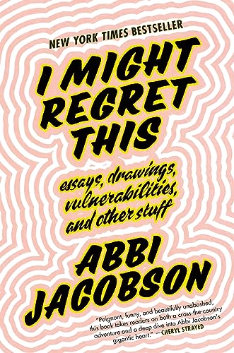 cover image I Might Regret This: Essays, Drawings, Vulnerabilities, and Other Stuff