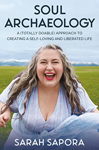 cover image Soul Archaeology: A (Totally Doable) Approach to Creating a Self-Loving and Liberated Life