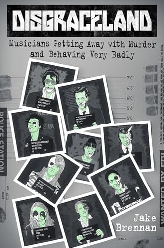 cover image Disgraceland: Musicians Getting Away with Murder and Behaving Very Badly