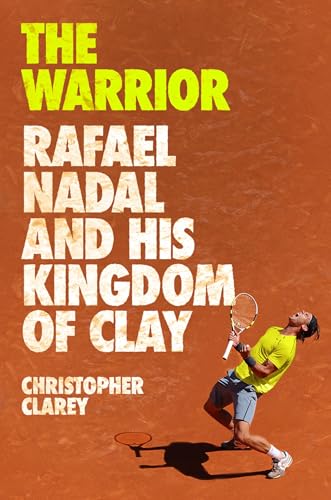 cover image The Warrior: Rafael Nadal and His Kingdom of Clay