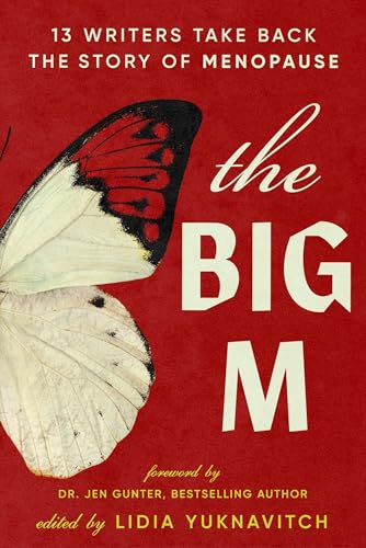 cover image The Big M: 13 Writers Take Back the Story of Menopause