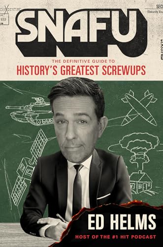 cover image SNAFU: The Definitive Guide to History’s Greatest Screwups