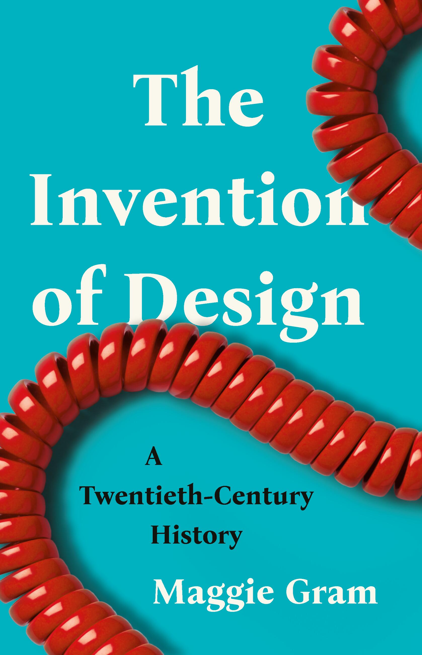 cover image The Invention of Design: A Twentieth-Century History