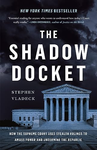 cover image The Shadow Docket: How the Supreme Court Uses Stealth Rulings to Amass Power and Undermine the Republic